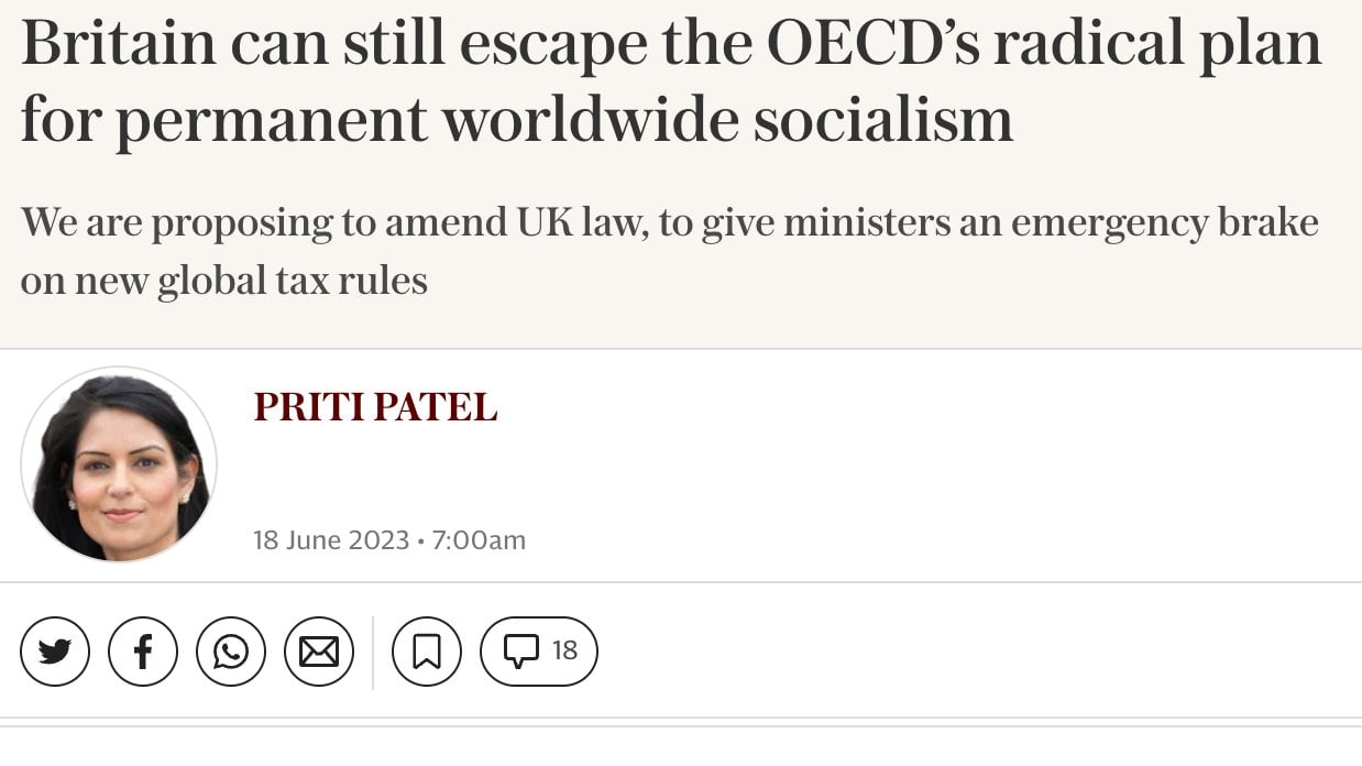 Britain can still escape the OECD's radical plan
for permanent worldwide socialism

We are proposing to amend UK law, to give ministers an emergency brake
on new global tax rules

PRITI PATEL

=) 18 June 2023 - 7:00am

SOO©® OC»