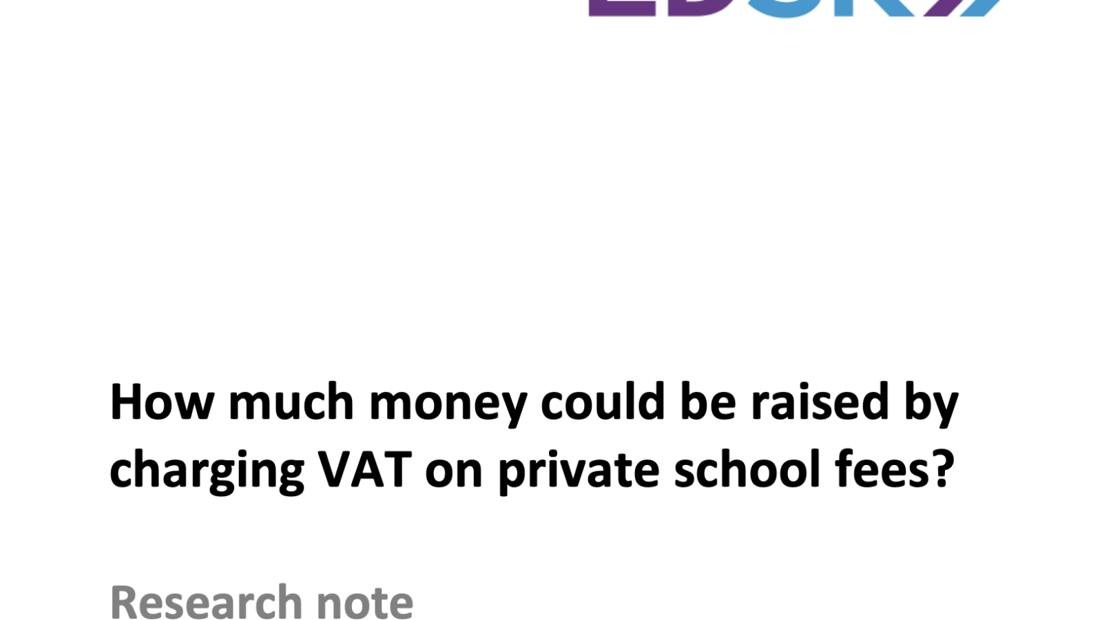 EDSK»

How much money could be raised by
charging VAT on private school fees?

Research note

June 2023
