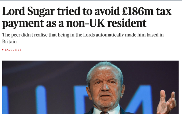 Lord Sugar tried to avoid £186m tax
payment as a non-UK resident

The peer didn't realise that being in the Lords automatically made him based in

Britain