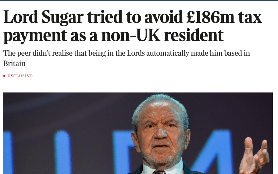 Lord Sugar tried to avoid £186m tax
payment as a non-UK resident

The peer didn't realise that being in the Lords automatically made him based in

Britain