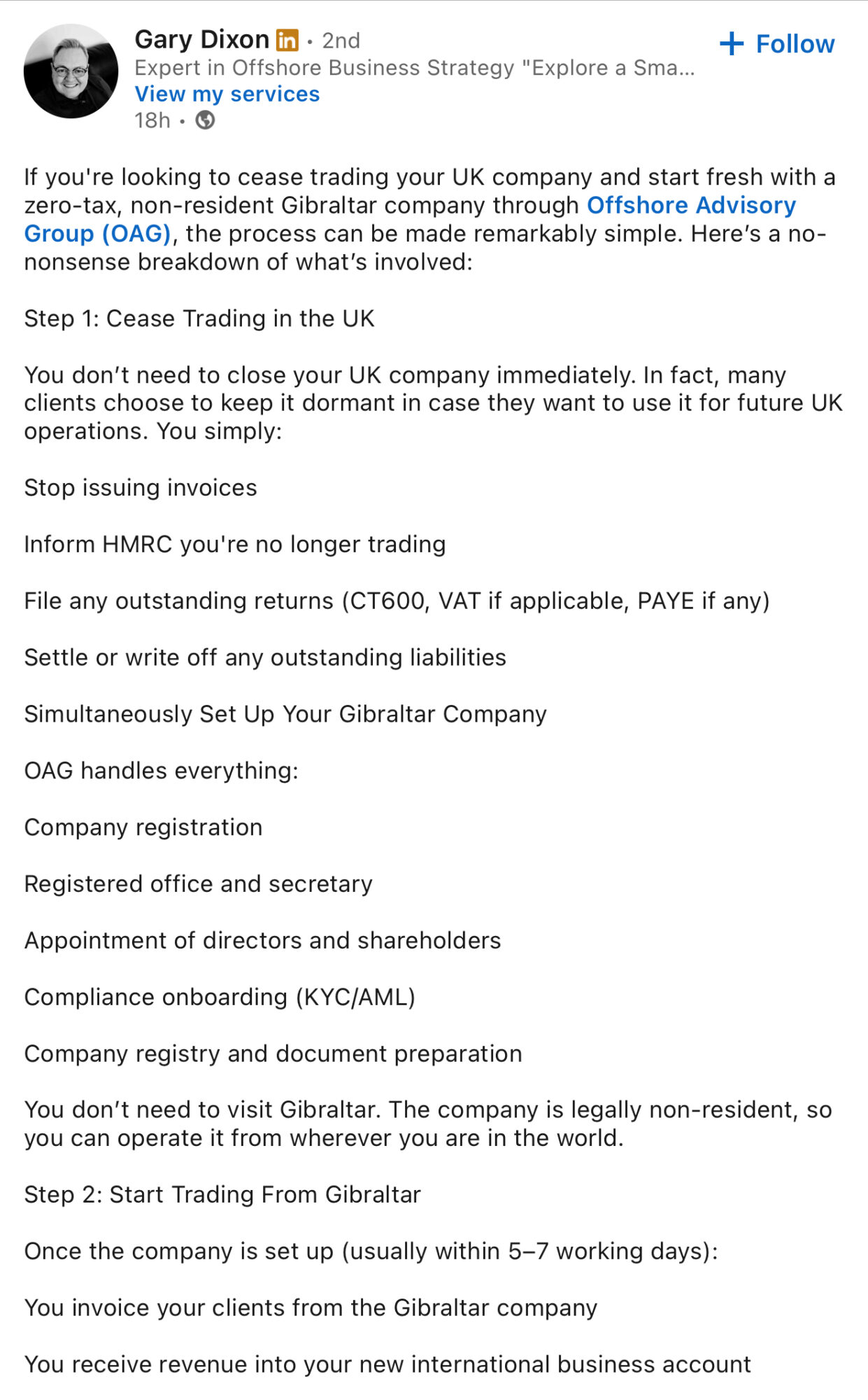 Simultaneously Set Up Your Gibraltar Company
OAG handles everything:
Company registration
Registered office and secretary
Appointment of directors and shareholders
Compliance onboarding (KYC/AML)
Company registry and document preparation
You don't need to visit Gibraltar. The company is legally non-resident, so
you can operate it from wherever you are in the world.
Step 2: Start Trading From Gibraltar
Once the company is set up (usually within 5-7 working days):
You invoice your clients from the Gibraltar company
You receive revenue into your new international business account