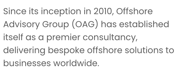 Since its inception in 2010, Offshore Advisory Group (OAG) has established itself as a premier consultancy, delivering bespoke offshore solutions to businesses worldwide.