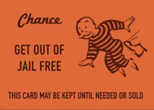 Chance

GET OUT OF

JAML FREE a

‘IMS CARD MAY BE KEPT UNTA. NEEDED OR SD