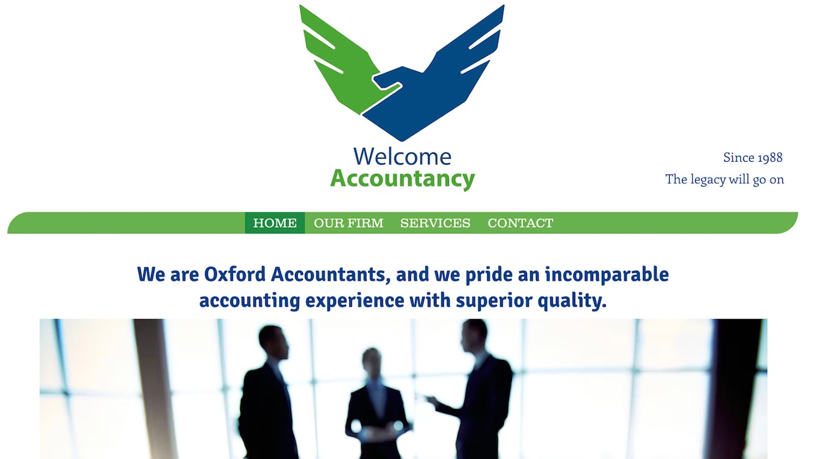 Welcome Since 1988
Accountancy The legacy will go on
HOME OURFIRM SERVICES CONTACT
We are Oxford Accountants, and we pride an incomparable
accounting experience with superior quality.
‘Vaavd f